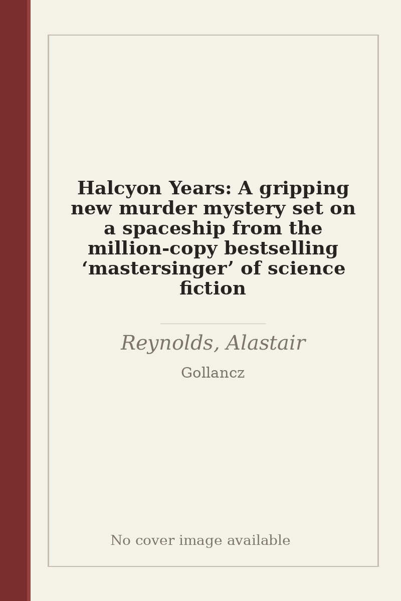 Halcyon Years: A gripping new murder mystery set on a spaceship from the million-copy bestselling ‘mastersinger’ of science fiction - no cover image available