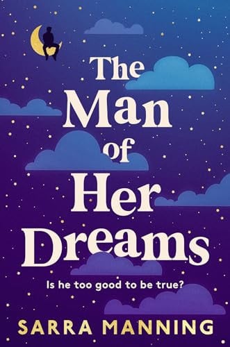 The Man of Her Dreams: The funny, romantic, emotional and oh-so-swoony new romcom, perfect for fans of smart, witty, fresh romances