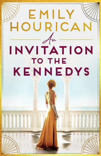 An Invitation to the Kennedys: Captivating pre-WW2 historical fiction about high society, forbidden love and a world on the cusp of change, inspired by real events