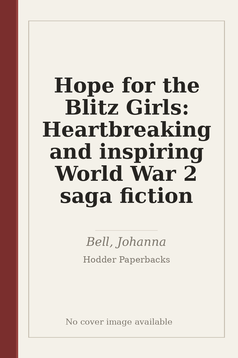 Hope for the Blitz Girls: Heartbreaking and inspiring World War 2 saga fiction - no cover image available