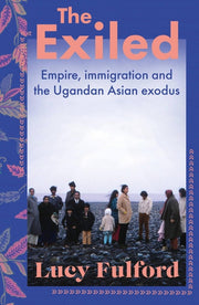 The Exiled: The incredible story of the South Asian exodus from Uganda in 1972 - longlisted for the HWA Non-Fiction Crown Award 2024