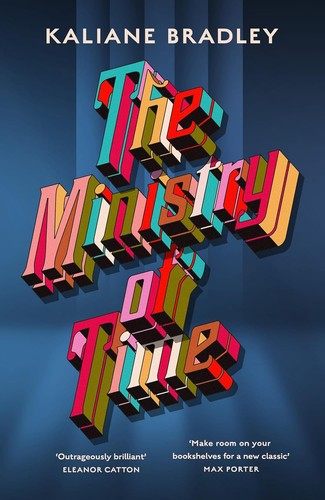 The Ministry of Time: The romantic, sci-fi, comedic, literary, genre-defying bestseller