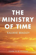 The Ministry of Time: The romantic, sci-fi, comedic, literary, genre-defying bestseller