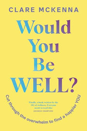 Would You Be Well?: Cut Through the Overwhelm to Find a Happier You