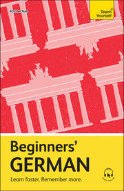 Beginners’ German: Learn faster. Remember more. (Teach Yourself Beginners’ Language Learning Series)