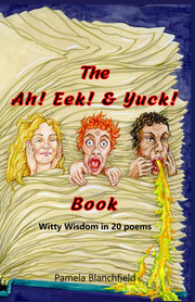 The Ah! Eek! & Yuck! Book: Witty Wisdom in 20 poems