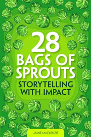 28 Bag of Sprouts - Storytelling with Impact (Stories Change Lives)
