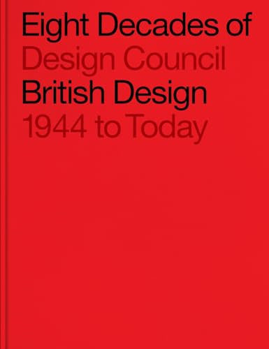 Eight Decades of British Design: Design Council: 1944 to Today