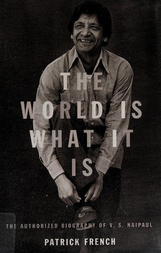 The World Is What It Is: The Authorized Biography of V. S. Naipaul