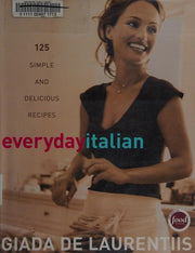Everyday Italian: 125 Simple and Delicious Recipes: A Cookbook