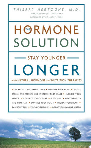 The Hormone Solution: Stay Younger Longer with Natural Hormone and Nutrition Therapies