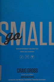 Go Small: Because God Doesn't Care About Your Status, Size, or Success