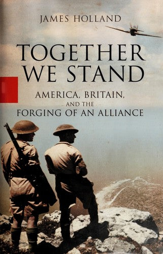 Together We Stand: America, Britain and the Forging Of An Alliance