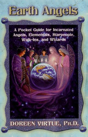 Earth Angels: A Pocket Guide for Incarnated Angels, Elementals, Starpeople, Walk-Ins, and Wizards