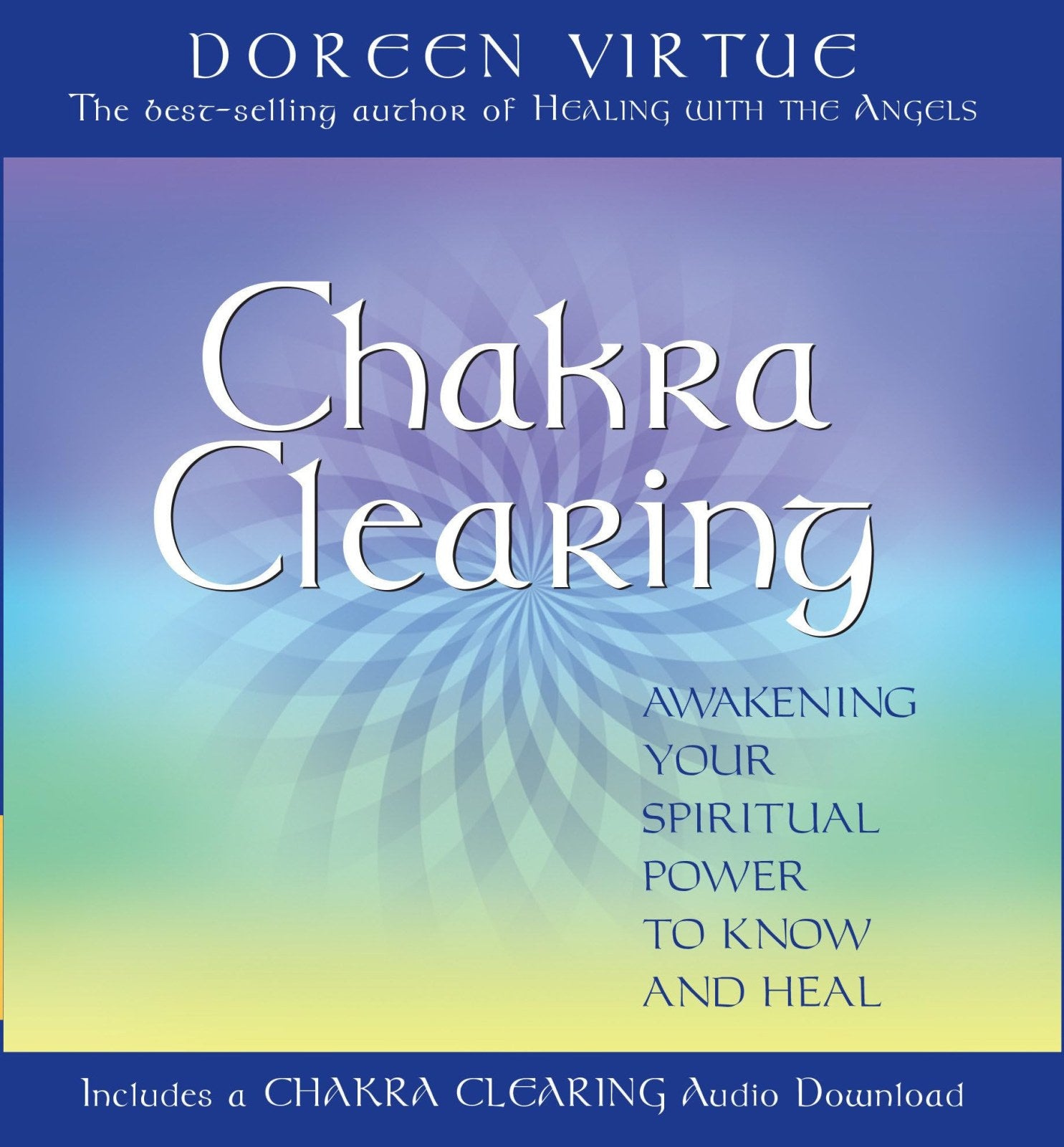 Chakra Clearing: Awakening Your Spiritual Power to Know and Heal