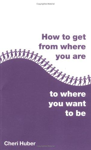 How to Get from Where You Are to Where You Want to Be