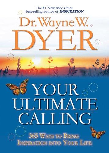 Your Ultimate Calling: 365 Ways To Bring Inspiration Into Your Life