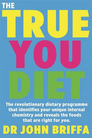 The True You Diet: The revolutionary diet programme that identifies your unique body chemistry and reveals the foods that are right for YOU