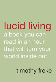 Lucid Living: A Book You Can Read in an Hour That Will Turn Your World Inside Out