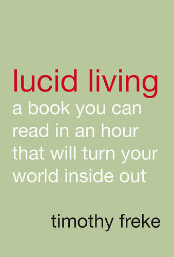 Lucid Living: A Book You Can Read in an Hour That Will Turn Your World Inside Out