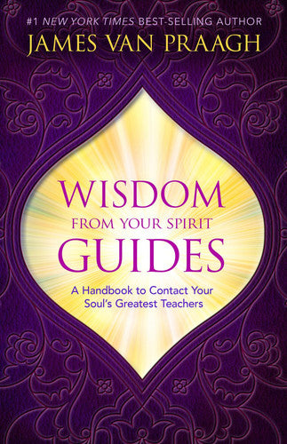 Wisdom from Your Spirit Guides: A Handbook to Contact Your Soul’s Greatest Teachers
