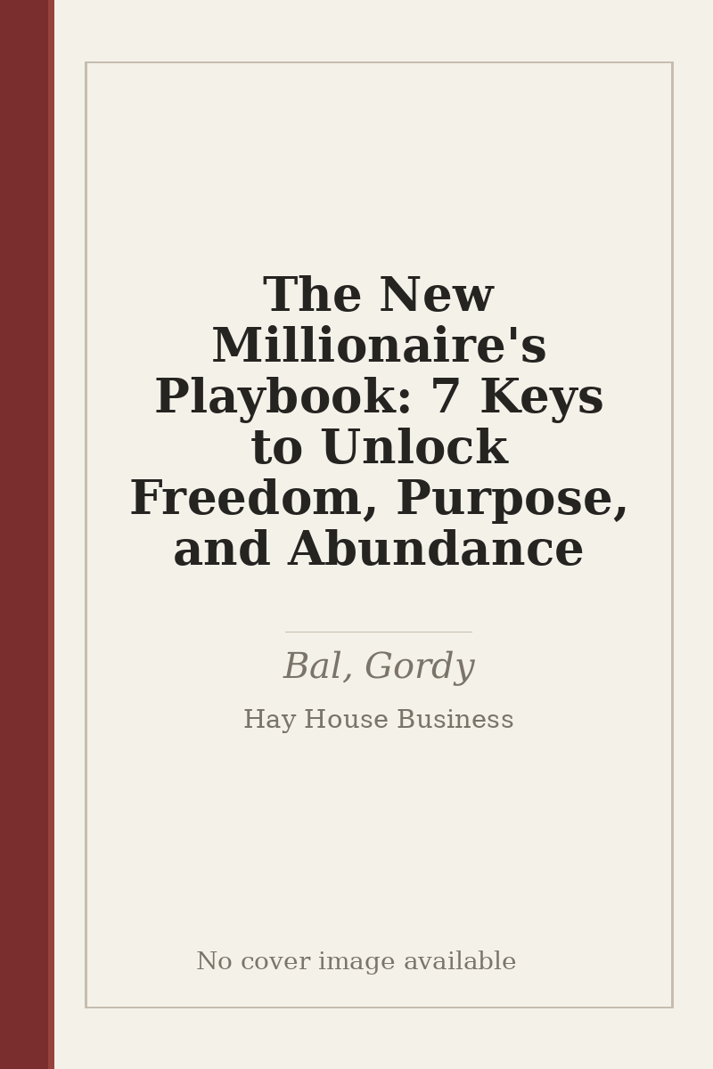 The New Millionaire's Playbook: 7 Keys to Unlock Freedom, Purpose, and Abundance - no cover image available