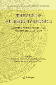 The Age of Alternative Logics: Assessing Philosophy of Logic and Mathematics Today: 3 (Logic, Epistemology, and the Unity of Science, 3)