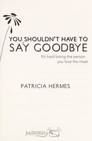 You Shouldn't Have to Say Goodbye