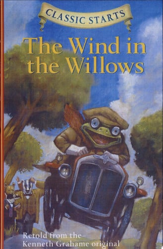 The Wind in the Willows - Retold from the Kenneth Grahame Original (Classic Starts Series)