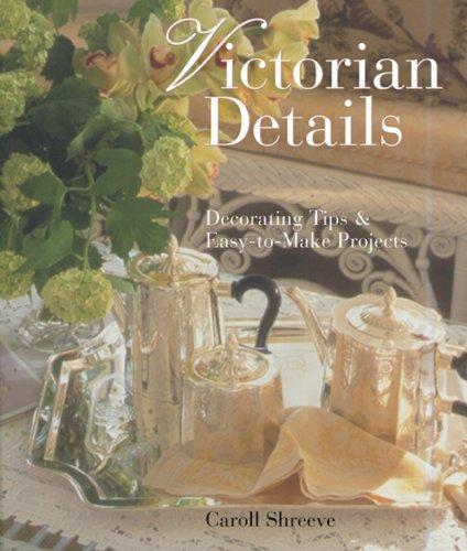 Victorian Details: Decorating Tips and Easy-to-make Projects
