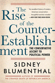 Rise of the Counter-establishment: The Conservative Ascent to Political Power
