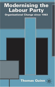 Modernising the Labour Party: Organisational Change since 1983