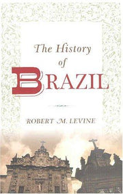 History Of Brazil (Greenwood Histories of the Modern Nations (Paperback))
