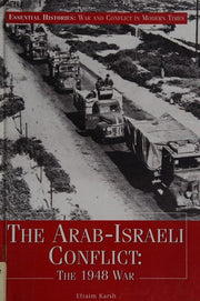 The Arab-Israeli Conflict: The 1948 War (Essential Histories: War and Conflict in Modern Times)