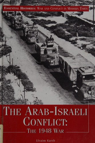 The Arab-Israeli Conflict: The 1948 War (Essential Histories: War and Conflict in Modern Times)