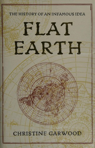 Flat Earth: The History of an Infamous Idea