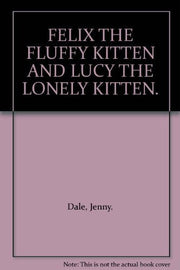 FELIX THE FLUFFY KITTEN AND LUCY THE LONELY KITTEN.