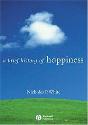 A Brief History of Happiness: 5 (Brief Histories of Philosophy)