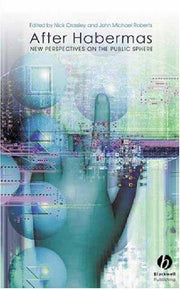 After Habermas: New Perspectives on the Public Sphere (Sociological Review Monographs)