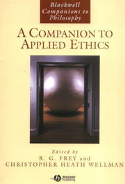 A Companion to Applied Ethics: 26 (Blackwell Companions to Philosophy)