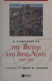 A Companion to the British and Irish Novel, 1945 – 2000 (Blackwell Companions to Literature and Culture)
