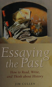 Essaying the Past: How to Read, Write, and Think about History
