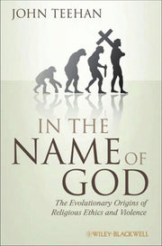 In the Name of God: The Evolutionary Origins of Religious Ethics and Violence: 09 (Blackwell Public Philosophy Series)