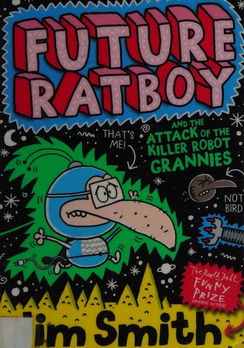 Future Ratboy and the Attack of the Killer Robot Grannies: A Funny Superhero Adventure for Kids Aged 7 to 10