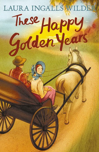 These Happy Golden Years: the final chapter in the original classic series – with a brand new gorgeous cover look for 2026. NOW A MAJOR NETFLIX SHOW! (The Little House on the Prairie)
