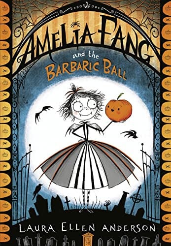 Amelia Fang and the Barbaric Ball: The best-selling, spooky illustrated adventure series for kids aged 7+ (The Amelia Fang Series)