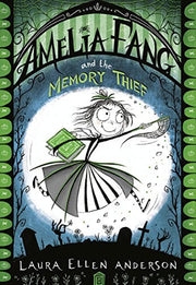 Amelia Fang and the Memory Thief: The best-selling, spooky illustrated adventure series for kids aged 7+ (The Amelia Fang Series)