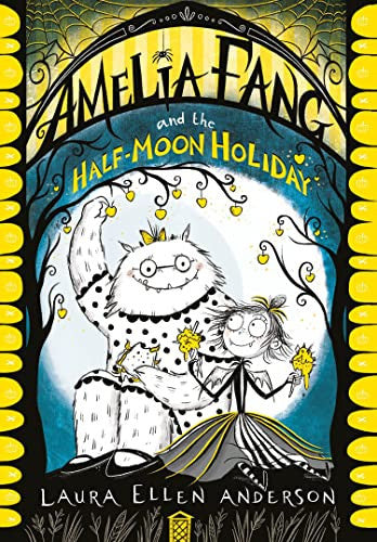 Amelia Fang and the Half-Moon Holiday: The best-selling, spooky illustrated adventure series for kids aged 7+ (The Amelia Fang Series)