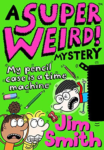 A Super Weird! Mystery: My Pencil Case is a Time Machine: New for 2021 from the bestselling author of Barry Loser! Perfect for 7+ fans of Wimpy Kid and Dogman