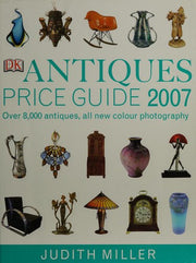 Antiques Price Guide 2007 (Judith Miller's Price Guides Series): Over 8,000 antiques, all new colour photography